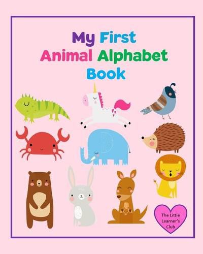 Cover image for My First Animal Alphabet Book: Learn letters from A-Z for Toddlers and Preschool