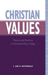 Cover image for Christian Values: Theory and Practice in Christian Ethics Today