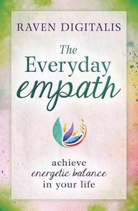 Cover image for The Everyday Empath: Achieve Energetic Balance in Your Life