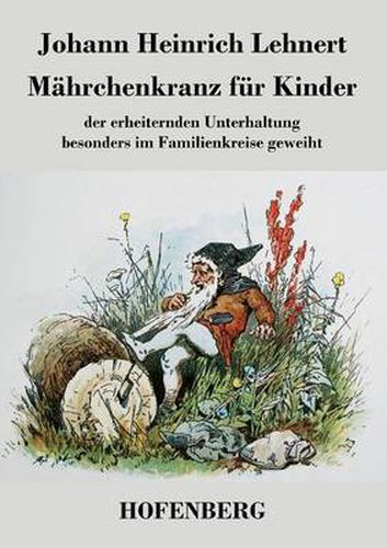 Cover image for Mahrchenkranz fur Kinder: der erheiternden Unterhaltung besonders im Familienkreise geweiht