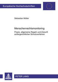 Cover image for Menschenrechtsmonitoring: Praxis, Allgemeine Regeln Und Zukunft Aussergerichtlicher Schutzverfahren