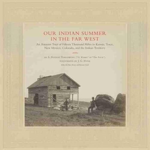 Our Indian Summer in the Far West: An Autumn Tour of Fifteen Thousand Miles in Kansas, Texas, New Mexico, Colorado, and the Indian Territory