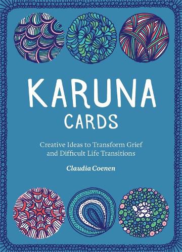 Cover image for Karuna Cards: Creative Ideas To Transform Grief And Difficult Life Transitions