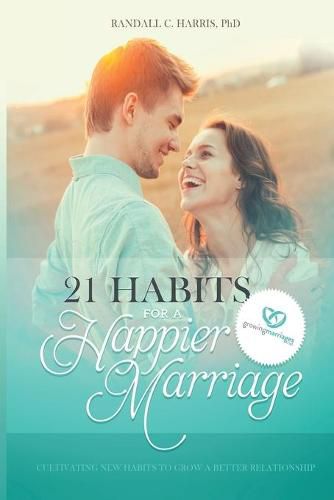 Cover image for 21 Habits for a Happier Marriage: Cultivating New Habits to Grow a Better Relationship