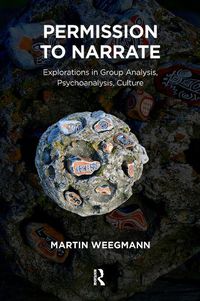 Cover image for Permission to Narrate: Explorations in Group Analysis, Psychoanalysis, Culture