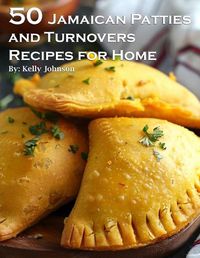 Cover image for 50 Jamaican Patties and Turnovers Recipes for Home