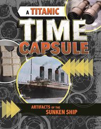 Cover image for A Titanic Time Capsule: Artefacts of the Sunken Ship