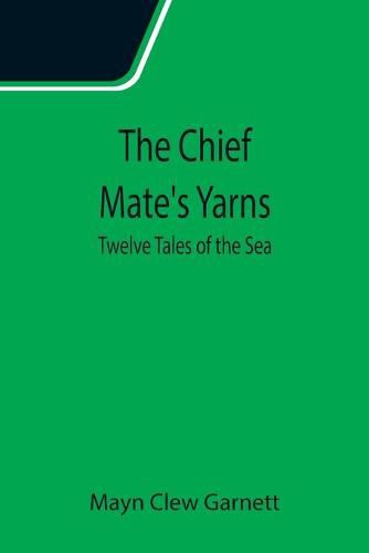 Cover image for The Chief Mate's Yarns; Twelve Tales of the Sea