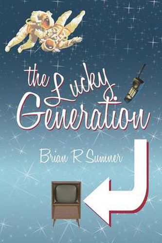 Cover image for The Lucky Generation: The Life, Loves and Times of a (Slightly Mad) Baby Boomer