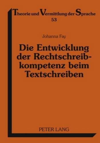 Die Entwicklung Der Rechtschreibkompetenz Beim Textschreiben: Eine Empirische Untersuchung in Klasse 1 Bis 4