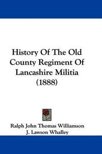 Cover image for History of the Old County Regiment of Lancashire Militia (1888)