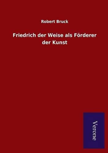 Cover image for Friedrich der Weise als Foerderer der Kunst