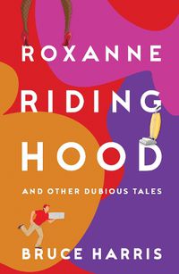 Cover image for Roxanne Riding Hood And Other Dubious Tales