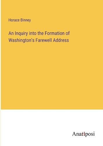 Cover image for An Inquiry into the Formation of Washington's Farewell Address