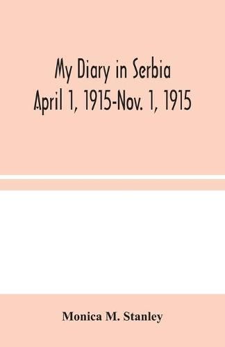 My Diary in Serbia: April 1, 1915-Nov. 1, 1915