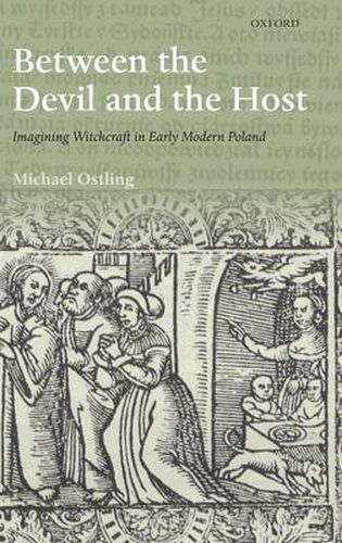 Cover image for Between the Devil and the Host: Imagining Witchcraft in Early Modern Poland