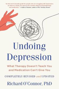 Cover image for Undoing Depression: What Therapy Doesn't Teach You and Medication Can't Give You