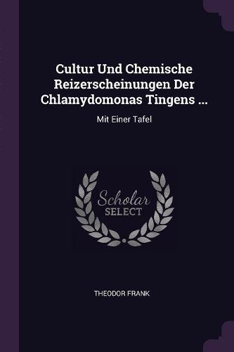 Cultur Und Chemische Reizerscheinungen Der Chlamydomonas Tingens ...