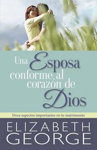 Cover image for Una Esposa Conforme Al Corazon de Dios