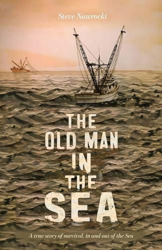 The Old Man IN the Sea, A true story of survival, in and out of the Sea