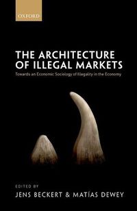 Cover image for The Architecture of Illegal Markets: Towards an Economic Sociology of Illegality in the Economy