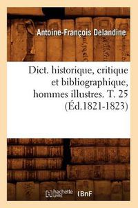 Cover image for Dict. Historique, Critique Et Bibliographique, Hommes Illustres. T. 25 (Ed.1821-1823)