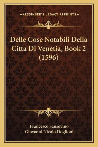 Delle Cose Notabili Della Citta Di Venetia, Book 2 (1596)