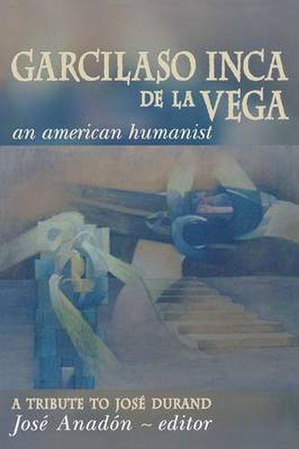 Cover image for Garcilaso Inca de la Vega: An American Humanist, A Tribute to Jose Durand