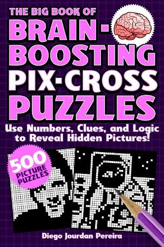Cover image for The Big Book of Brain-Boosting Pix-Cross Puzzles: Use Numbers, Clues, and Logic to Reveal Hidden Pictures-500 Picture Puzzles