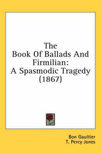 Cover image for The Book of Ballads and Firmilian: A Spasmodic Tragedy (1867)