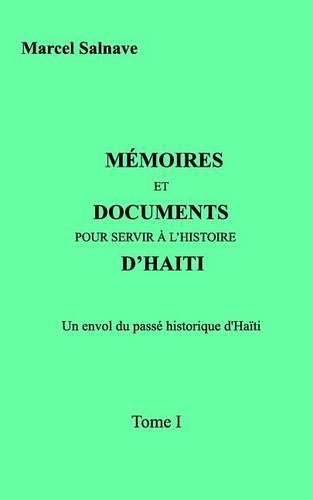 Cover image for Memoires et Documents Pour Servir A l'Histoire D'Haiti