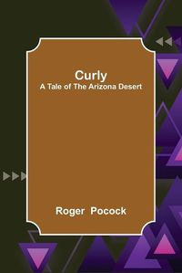 Cover image for Curly; A Tale of the Arizona Desert