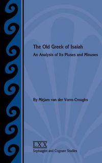 Cover image for The Old Greek of Isaiah: An Analysis of Its Pluses and Minuses