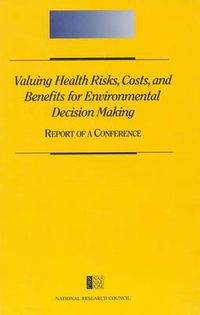 Cover image for Valuing Health Risks, Costs and Benefits for Environmental Decision Making: Report of a Conference