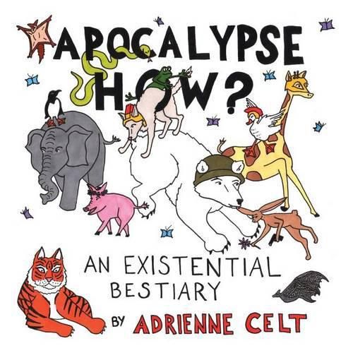 Cover image for Apocalypse How?: An Existential Bestiary