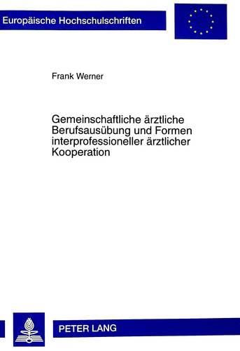 Cover image for Gemeinschaftliche Aerztliche Berufsausuebung Und Formen Interprofessioneller Aerztlicher Kooperation: Eine Vergleichende Untersuchung Zum Deutschen Und Suedafrikanischen Recht