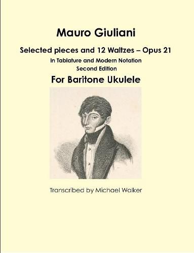 Mauro Giuliani: Selected pieces and 12 Waltzes - Opus 21 In Tablature and Modern Notation For Baritone Ukulele