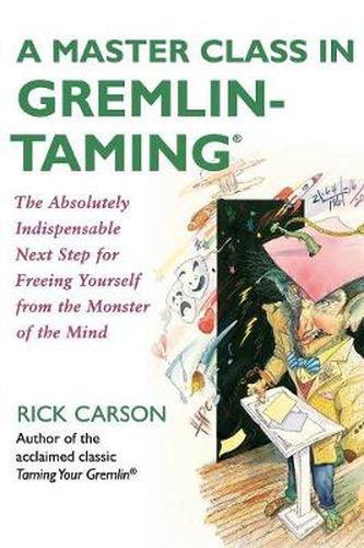 Cover image for A Master Class in Gremlin-Taming(R): The Absolutely Indispensable Next Step for Freeing Yourself from the Monster of the Mind