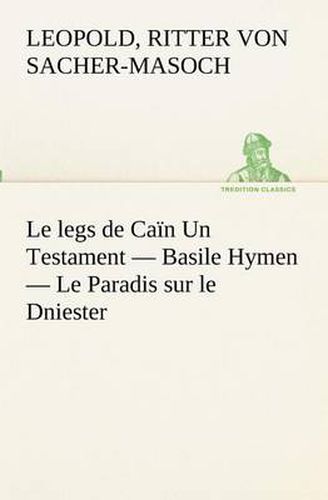 Cover image for Le legs de Cain Un Testament - Basile Hymen - Le Paradis sur le Dniester