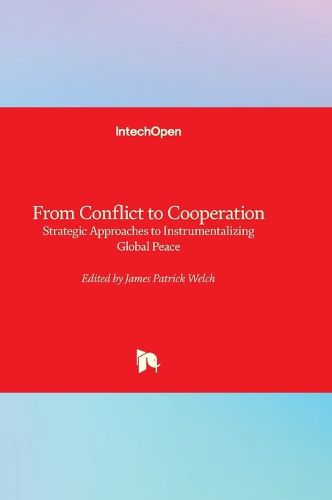 Cover image for From Conflict to Cooperation - Strategic Approaches to Instrumentalizing Global Peace