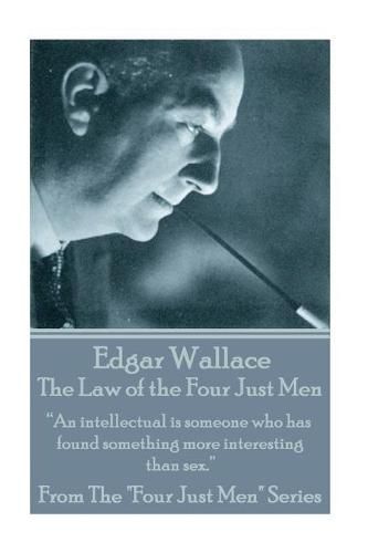 Cover image for Edgar Wallace - The Law Of The Four Just Men: An intellectual is someone who has found something more interesting than sex.