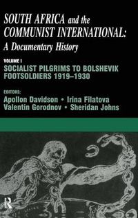 Cover image for South Africa and the Communist International: Volume 1: Socialist Pilgrims to Bolshevik Footsoldiers, 1919-1930