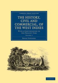 Cover image for The History, Civil and Commercial, of the West Indies: With a Continuation to the Present Time