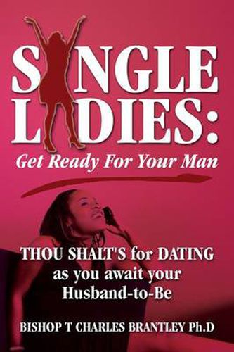 Cover image for Single Ladies: Get Ready For Your Man - THOU SHALT'S for DATING as you await your Husband-to-Be