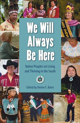 Cover image for We Will Always Be Here: Native Peoples on Living and Thriving in the South