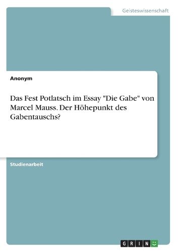 Cover image for Das Fest Potlatsch im Essay "Die Gabe" von Marcel Mauss. Der Hoehepunkt des Gabentauschs?