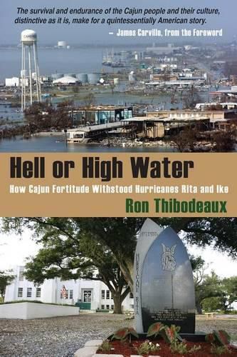 Cover image for Hell or High Water: How Cajun Fortitude Withstood Hurricanes Rita and Ike