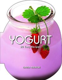 Cover image for Yogurt: 50 Easy Recipes