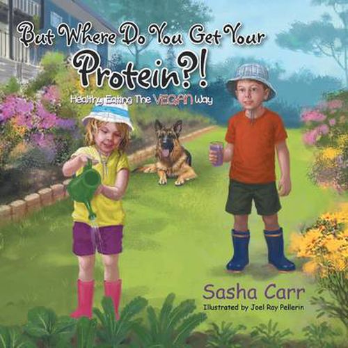 Cover image for But Where Do You Get Your Protein?!: Healthy Eating the Vegan Way