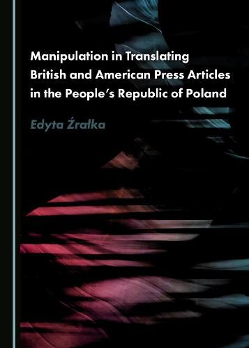 Cover image for Manipulation in Translating British and American Press Articles in the People's Republic of Poland